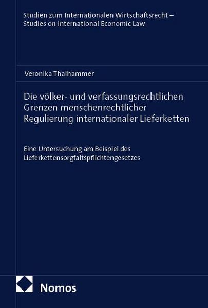Produktbild: Die v&ouml;lker- und verfassungsrechtlichen Grenzen menschenrechtlicher Regulierung internationaler Lieferketten