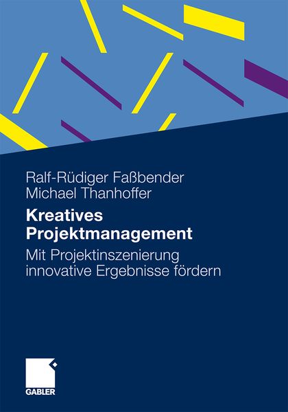Kreatives Projektmanagement, Taschenbuch von Ralf-Rüdiger Fassbender , Michael Thanhoffer, Betriebswirtschaftlicher Verlag Gabler, 9783834922922