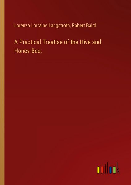 Produktbild: A Practical Treatise of the Hive and Honey-Bee.