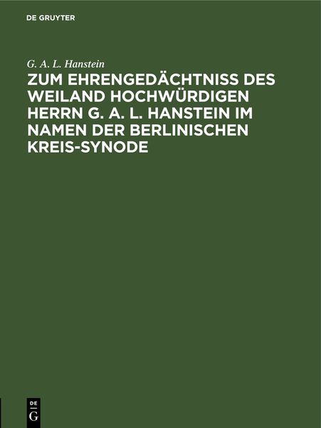 Produktbild: Zum Ehrenged&auml;chtni&szlig; des weiland Hochw&uuml;rdigen Herrn G. A. L. Hanstein im Namen der Berlinischen Kreis-Synode