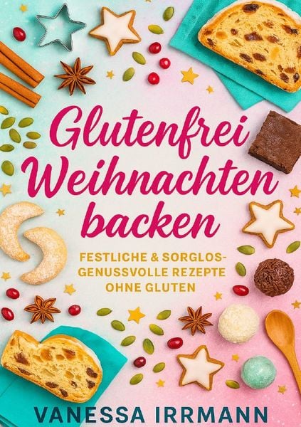 Produktbild: Glutenfrei Weihnachten backen Festliche &amp; sorglos-genussvolle Rezepte ohne Gluten