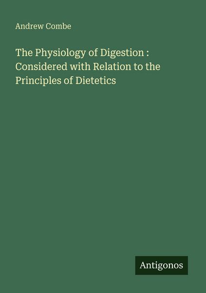 Produktbild: The Physiology of Digestion : Considered with Relation to the Principles of Dietetics