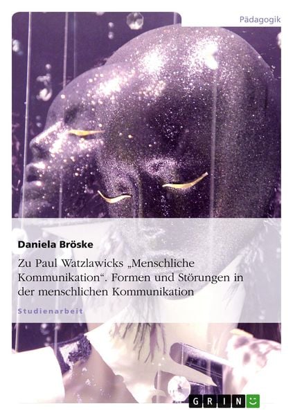 Produktbild: Zu Paul Watzlawicks "Menschliche Kommunikation". Formen und St&ouml;rungen in der menschlichen Kommunikation