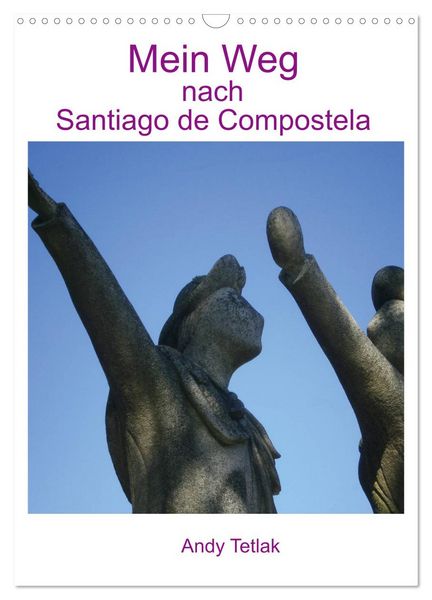 Mein Weg nach Santiago de Compostela (Wandkalender 2026 DIN A3 hoch), CALVENDO Monatskalender