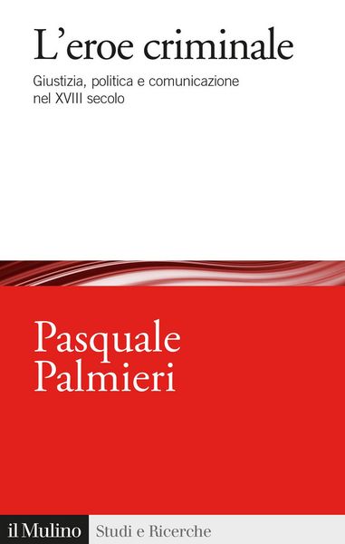 Produktbild: L' eroe criminale. Giustizia, politica e comunicazione nel XVIII secolo