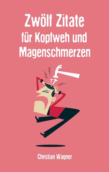 Produktbild: Zw&ouml;lf Zitate f&uuml;r Kopfweh und Magenschmerzen
