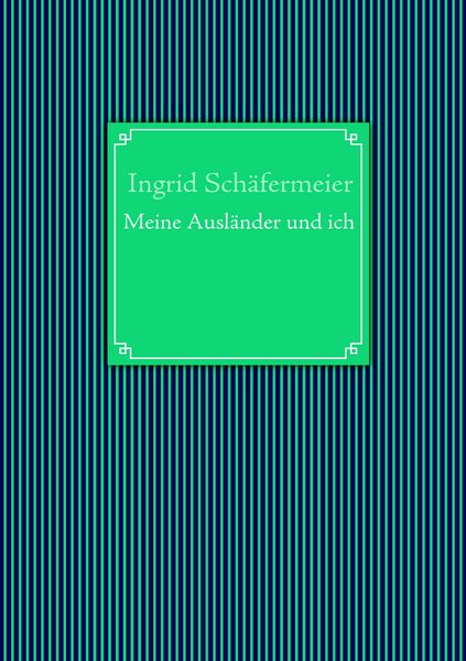 Meine Ausländer und ich, Taschenbuch von Ingrid Schäfermeier, BoD – Books on Demand, 9783839134986