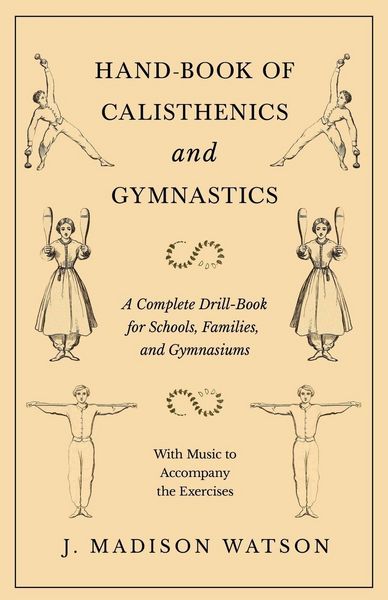 Produktbild: Hand-Book of Calisthenics and Gymnastics - A Complete Drill-Book for Schools, Families, and Gymnasiums - With Music to Accompany the Exercises