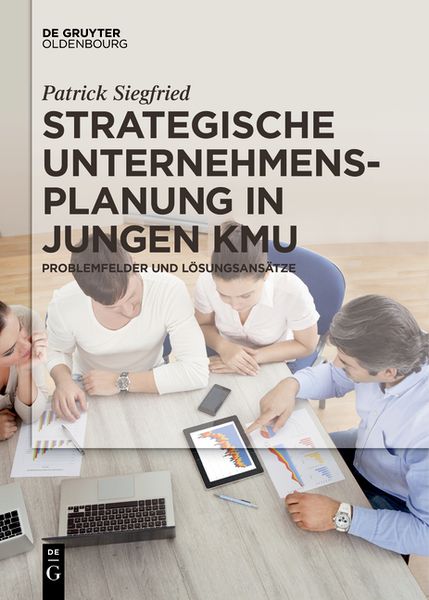 Strategische Unternehmensplanung in jungen KMU, Taschenbuch von Patrick Siegfried, De Gruyter Oldenbourg, 9783110578553