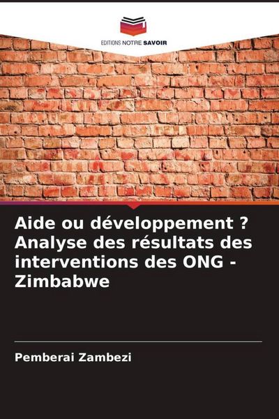 Produktbild: Aide ou d&eacute;veloppement ? Analyse des r&eacute;sultats des interventions des ONG - Zimbabwe