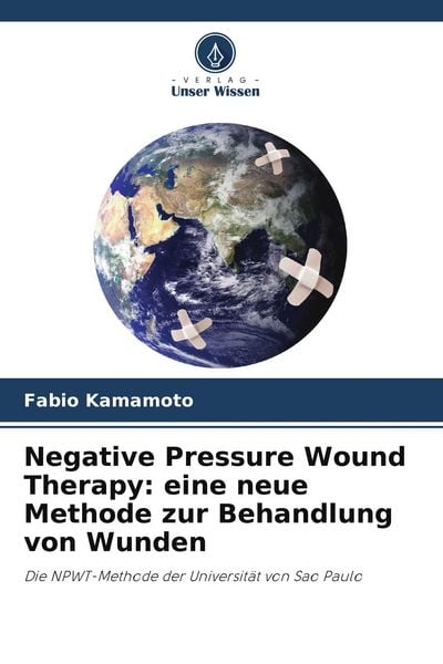 Negative Pressure Wound Therapy: eine neue Methode zur Behandlung von Wunden, Taschenbuch von Fabio Kamamoto, Verlag Unser Wissen, 9786205439135