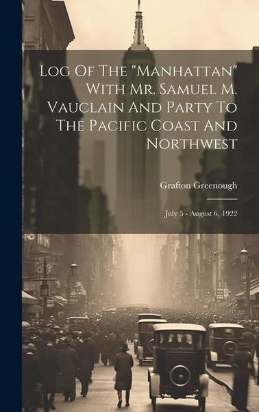 Produktbild: Log Of The "manhattan" With Mr. Samuel M. Vauclain And Party To The Pacific Coast And Northwest