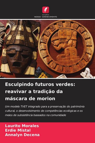 Produktbild: Esculpindo futuros verdes: reavivar a tradi&ccedil;&atilde;o da m&aacute;scara de morion