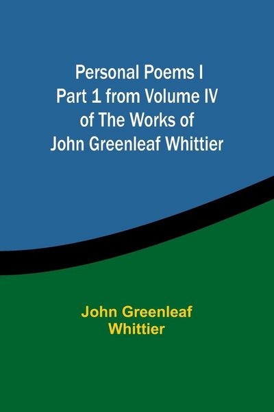 Produktbild: Personal Poems IPart 1 from Volume IV of The Works of John Greenleaf Whittier