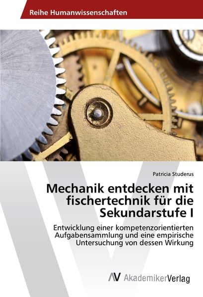 Mechanik entdecken mit fischertechnik für die Sekundarstufe I, Taschenbuch von Patricia Studerus, AV Akademikerverlag, 9783639491494