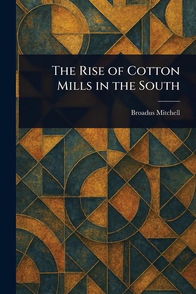 Produktbild: The Rise of Cotton Mills in the South