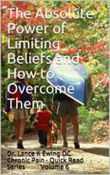 Produktbild: The Absolute Power of Limiting Beliefs and How to Overcome Them (Chronic Pain Quick Read Series, #6)