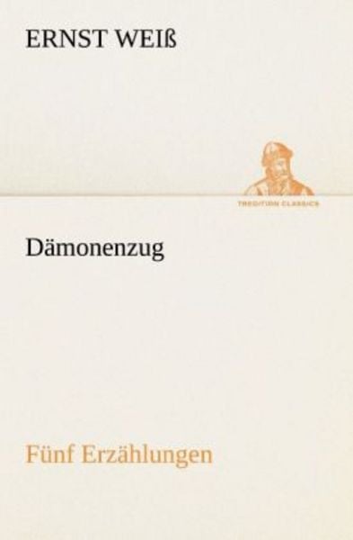 Dämonenzug. Fünf Erzählungen, Taschenbuch von Ernst Weiss, Tredition, 9783842415812