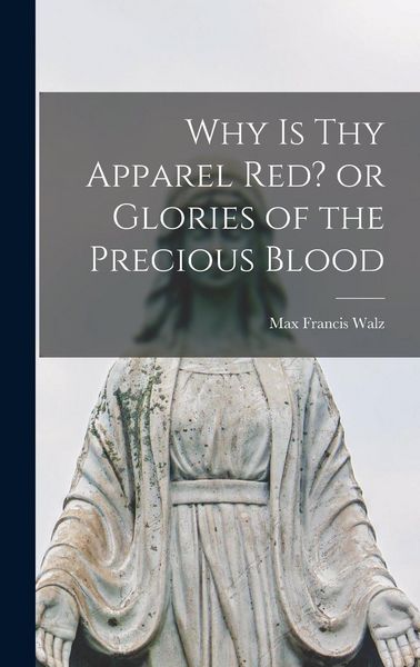 Produktbild: Why is thy Apparel Red? or Glories of the Precious Blood
