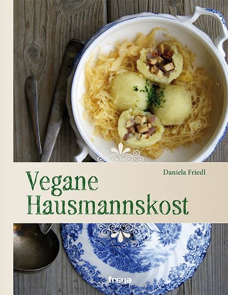 Vegane Hausmannskost, Gebundene Ausgabe von Daniela Friedl, Freya, 978-3-99025-111-9