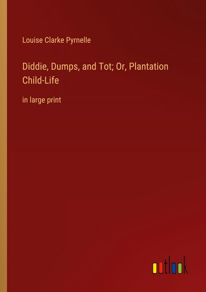 Produktbild: Diddie, Dumps, and Tot; Or, Plantation Child-Life