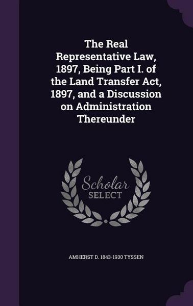 Produktbild: The Real Representative Law, 1897, Being Part I. of the Land Transfer Act, 1897, and a Discussion on Administration Thereunder