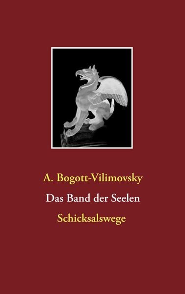 Das Band der Seelen - Schicksalswege, Taschenbuch von Alexandra Bogott-Vilimovsky, BoD – Books on Demand, 9783749482795