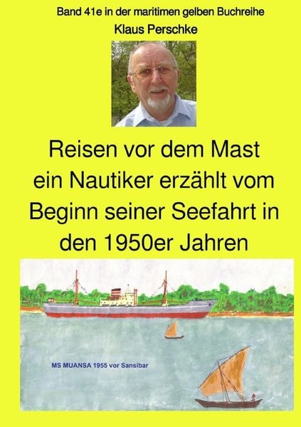 Maritime gelbe Reihe bei Jürgen Ruszkowski / Reisen vor dem Mast - ein Nautiker erzählt vom Beginn seiner Seefahrt in den 1950er Jahren