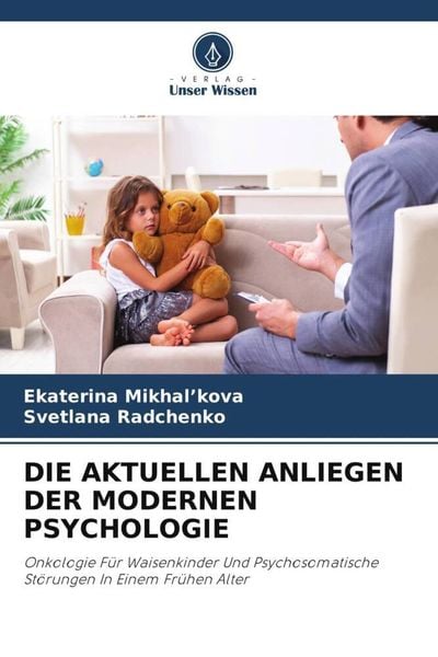 Die Aktuellen Anliegen der Modernen Psychologie, Taschenbuch von Ekaterina Mikhal'kova , Svetlana Radchenko, Verlag Unser Wissen, 9786205191323