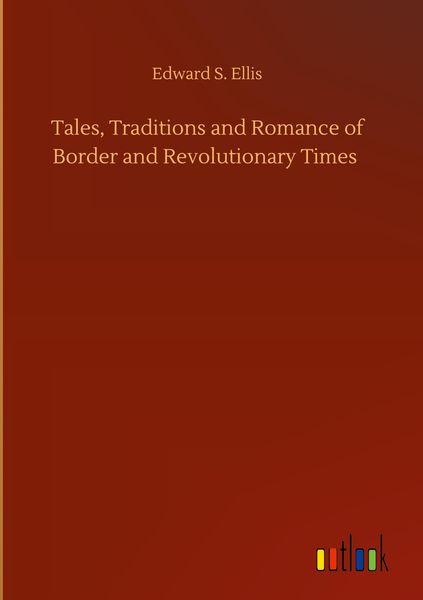 Produktbild: Tales, Traditions and Romance of Border and Revolutionary Times