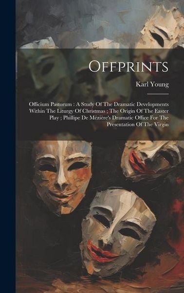 Produktbild: Offprints: Officium Pastorum: A Study Of The Dramatic Developments Within The Liturgy Of Christmas; The Origin Of The Easter Play