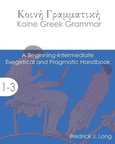Produktbild: Koine Greek Grammar: A Beginning-Intermediate Exegetical and Pragmatic Handbook