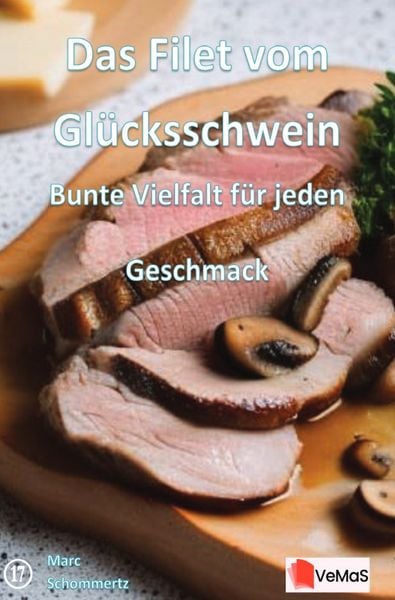 Produktbild: Das Filet vom Gl&uuml;cksschwein - Bunte Vielfalt f&uuml;r jeden Geschmack