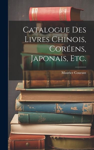 Produktbild: Catalogue Des Livres Chinois, Cor&eacute;ens, Japonais, Etc.