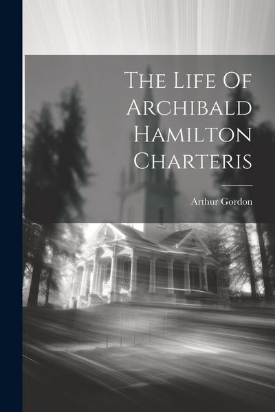 Produktbild: The Life Of Archibald Hamilton Charteris