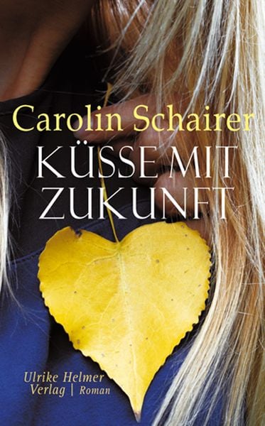 Küsse mit Zukunft, Taschenbuch von Carolin Schairer, Ulrike Helmer Verlag, 978-3-89741-404-4