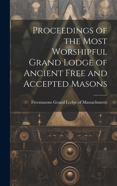 Produktbild: Proceedings of the Most Worshipful Grand Lodge of Ancient Free and Accepted Masons
