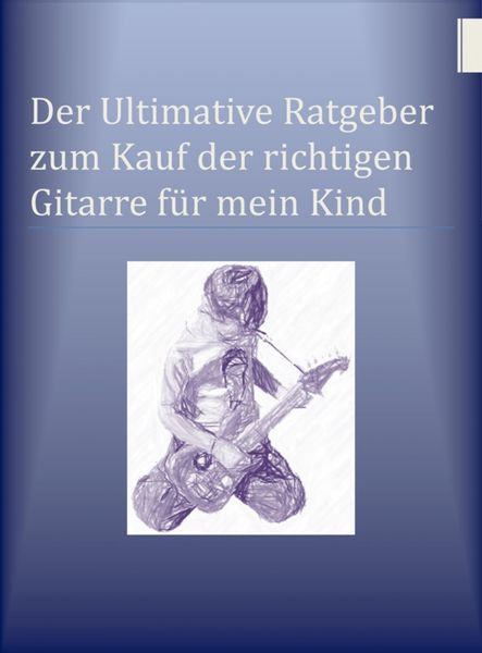 Produktbild: Der Ultimative Ratgeber zum Kauf der richtigen Gitarre f&uuml;r mein Kind