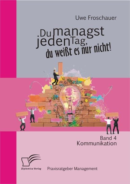 Produktbild: Du managst jeden Tag, du wei&szlig;t es nur nicht &ndash; Praxisratgeber Management: Band 4 Kommunikation