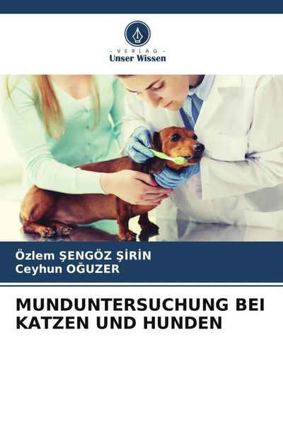 Munduntersuchung bei Katzen und Hunden, Taschenbuch von Özlem ¿Engöz ¿Irin , Ceyhun O¿Uzer, Verlag Unser Wissen, 9786206027928