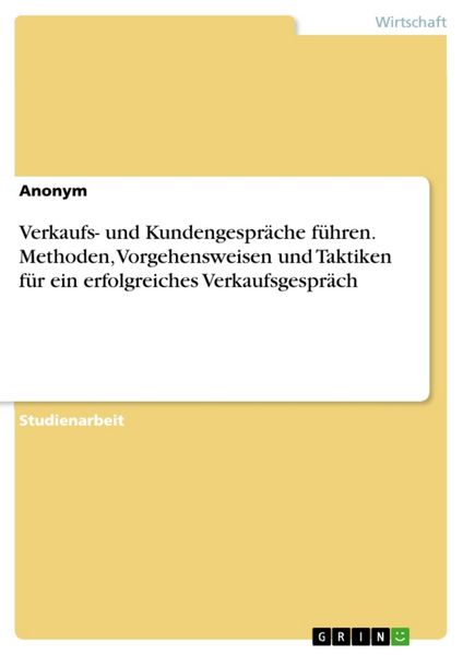 Produktbild: Verkaufs- und Kundengespr&auml;che f&uuml;hren. Methoden, Vorgehensweisen und Taktiken f&uuml;r ein erfolgreiches Verkaufsgespr&auml;ch