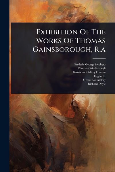 Produktbild: Exhibition Of The Works Of Thomas Gainsborough, R.a