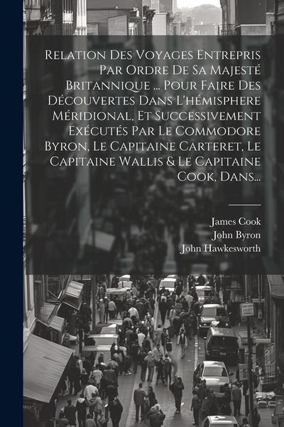 Produktbild: Relation Des Voyages Entrepris Par Ordre De Sa Majest&eacute; Britannique ... Pour Faire Des D&eacute;couvertes Dans L'h&eacute;misphere M&eacute;ridional, Et Successivement Ex&eacute;c