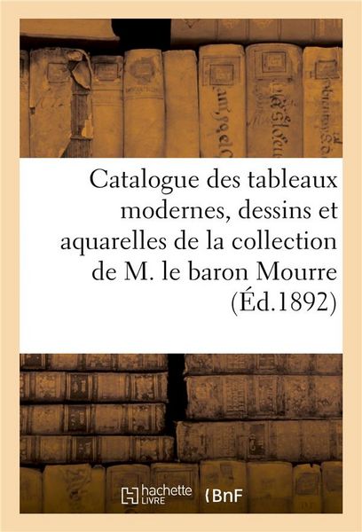 Produktbild: Catalogue Des Tableaux Modernes, Dessins Et Aquarelles, Tableaux Anciens, Bronzes de Barye