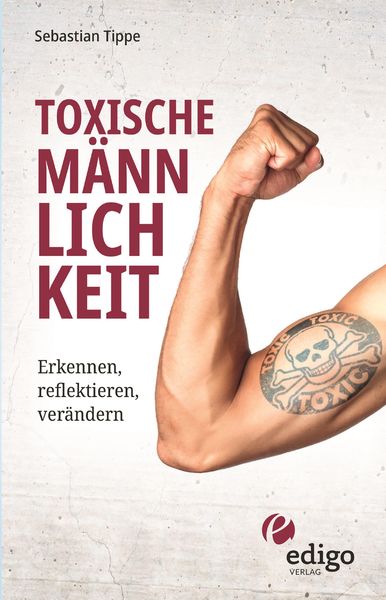 Produktbild: Toxische M&auml;nnlichkeit. Erkennen, reflektieren, ver&auml;ndern. Geschlechterrollen, Sexismus, Patriarchat, und Feminismus: Ein Buch &uuml;ber die Sozialisierung