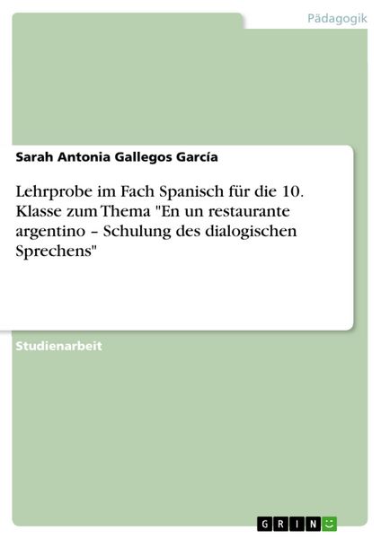 Produktbild: Lehrprobe im Fach Spanisch f&uuml;r die 10. Klasse zum Thema "En un restaurante argentino - Schulung des dialogischen Sprechens"