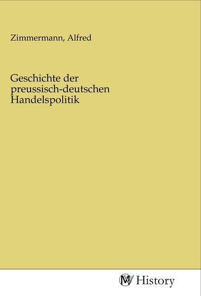 Geschichte der preussisch-deutschen Handelspolitik, Taschenbuch von , MV-History, 9783968729602