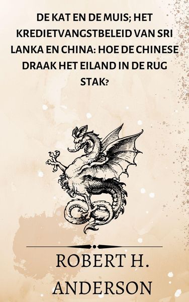 Produktbild: De kat en de muis; Het kredietvangstbeleid van Sri Lanka en China: hoe de Chinese draak het eiland in de rug stak?