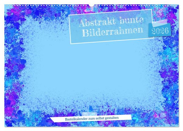 Abstrakt bunte Bilderrahmen (Wandkalender 2026 DIN A2 quer), CALVENDO Monatskalender