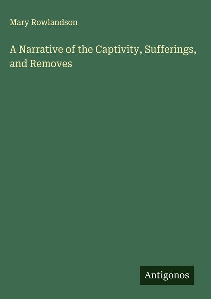 Produktbild: A Narrative of the Captivity, Sufferings, and Removes